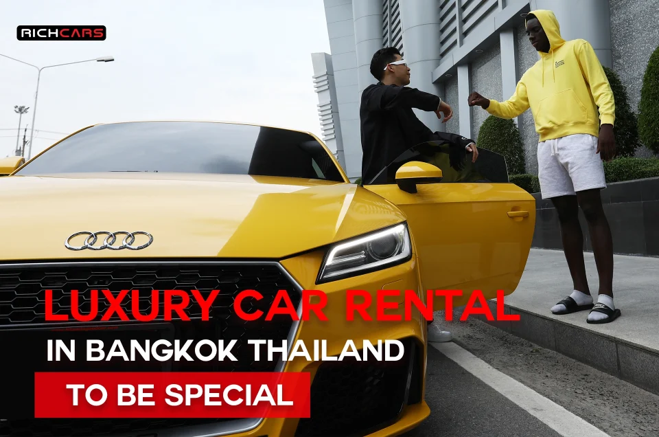 Luxury Car Rentals in Bangkok Thailand to be special