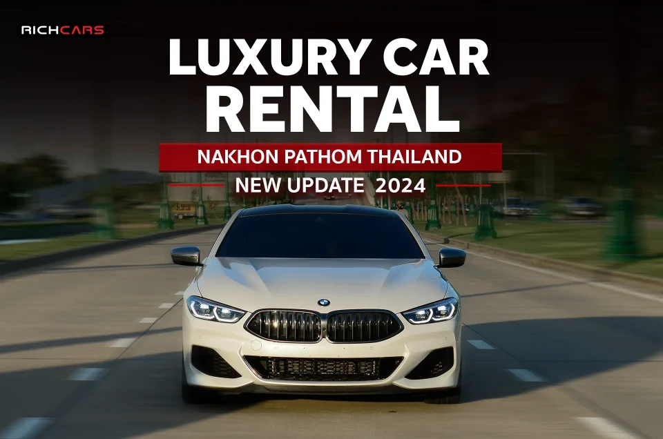 Luxury car rental Nakhon Pathom Thailand new update 2024