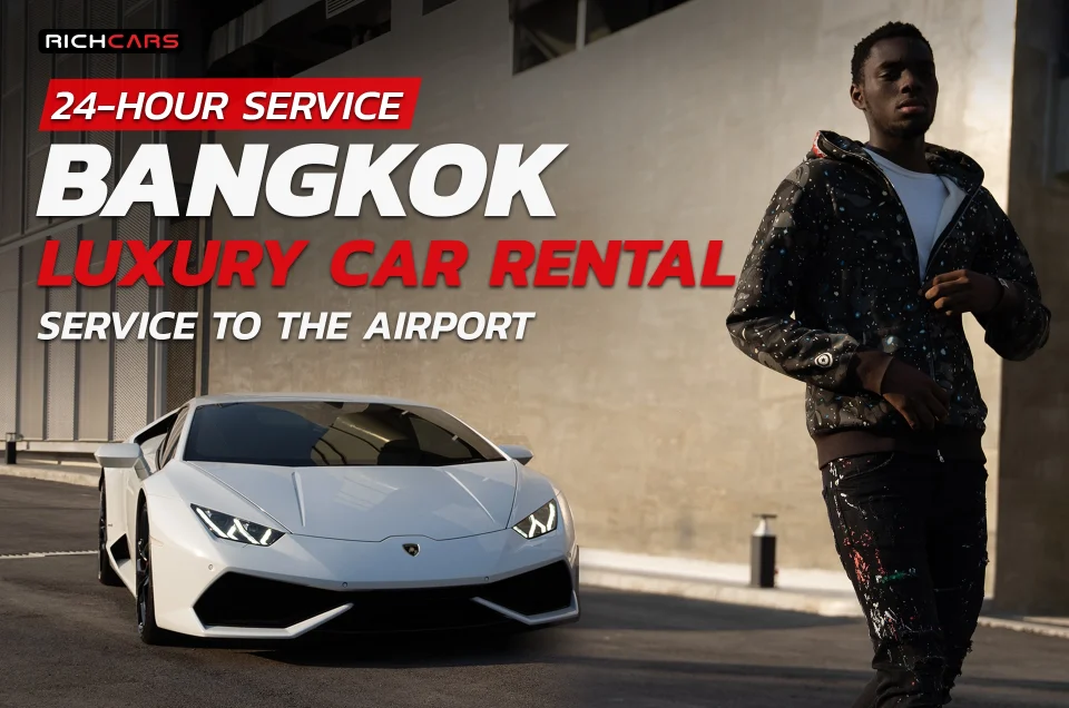 Luxury car rental Bangkok airport 24 hours service