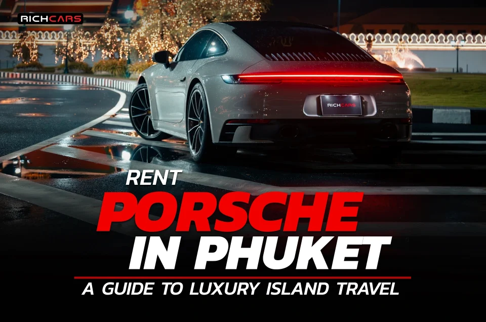 Rent Porsche in Phuket A Guide to Luxury Island Travel