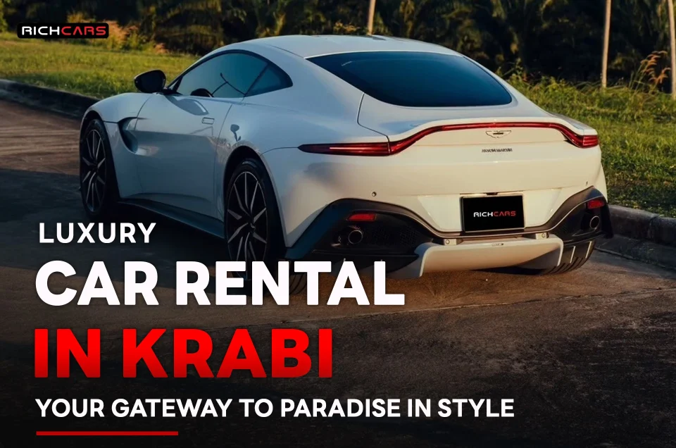 Luxury Car Rental in Krabi Your Gateway to Paradise in Style