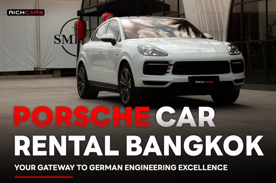 Porsche Car Rental Bangkok Your Gateway to German Engineering Excellence