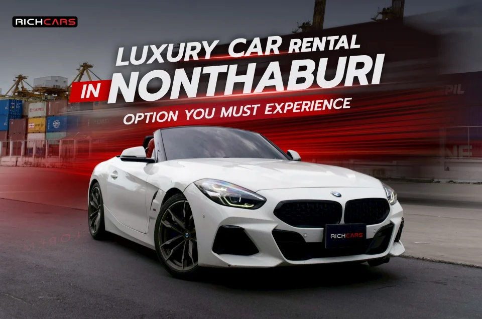 Luxury car rental in Nonthaburi option you must experience